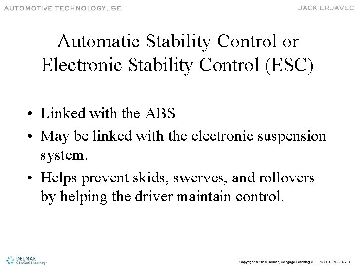 Automatic Stability Control or Electronic Stability Control (ESC) • Linked with the ABS •