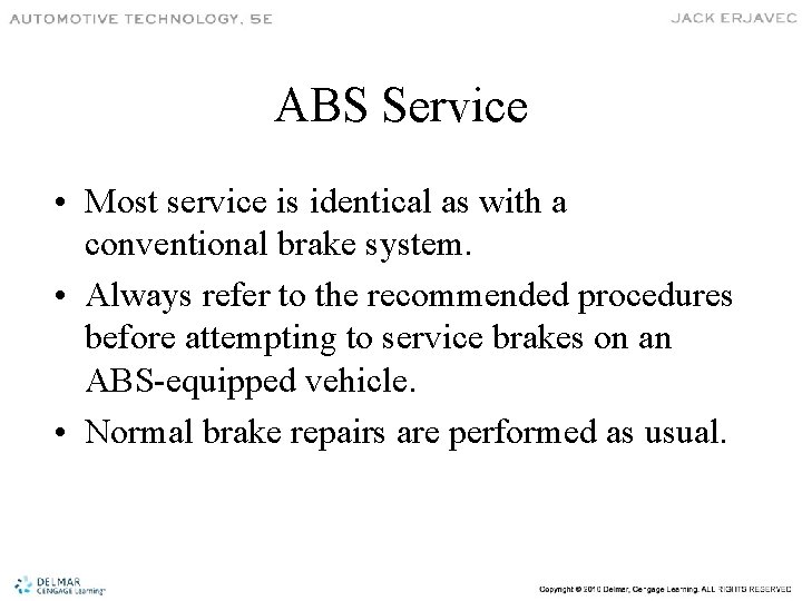 ABS Service • Most service is identical as with a conventional brake system. •