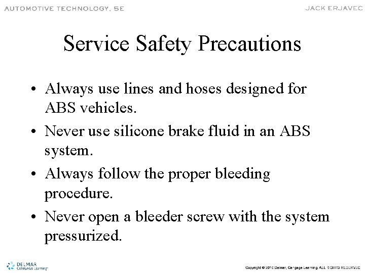 Service Safety Precautions • Always use lines and hoses designed for ABS vehicles. •