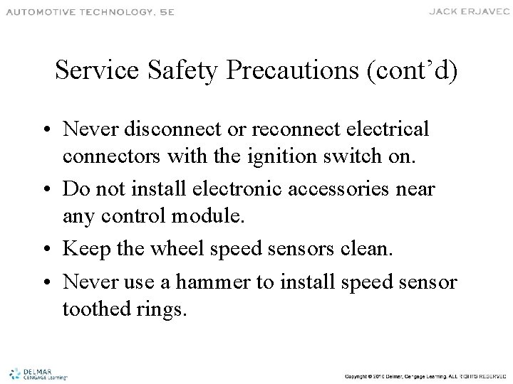 Service Safety Precautions (cont’d) • Never disconnect or reconnect electrical connectors with the ignition