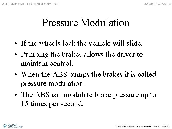 Pressure Modulation • If the wheels lock the vehicle will slide. • Pumping the