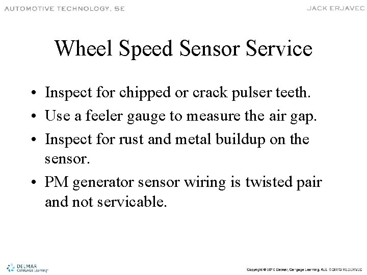 Wheel Speed Sensor Service • Inspect for chipped or crack pulser teeth. • Use