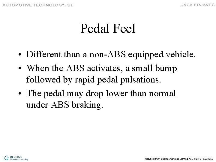 Pedal Feel • Different than a non-ABS equipped vehicle. • When the ABS activates,