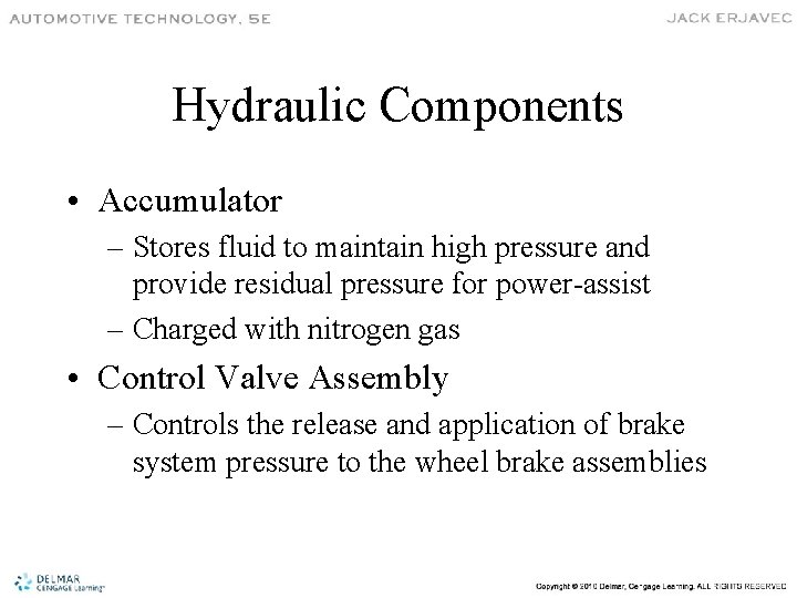 Hydraulic Components • Accumulator – Stores fluid to maintain high pressure and provide residual