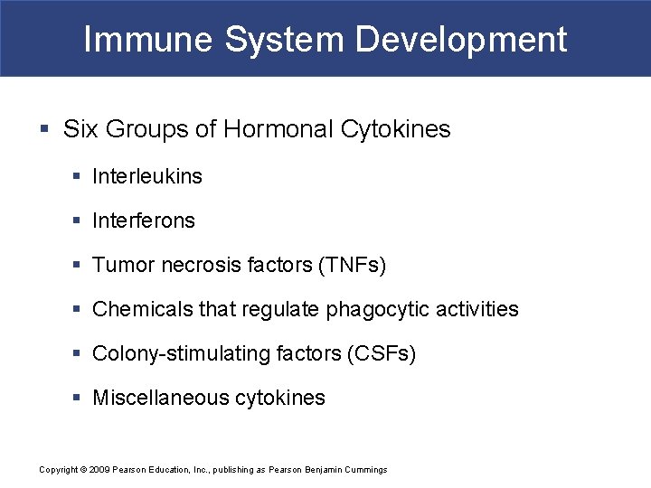 Immune System Development § Six Groups of Hormonal Cytokines § Interleukins § Interferons §