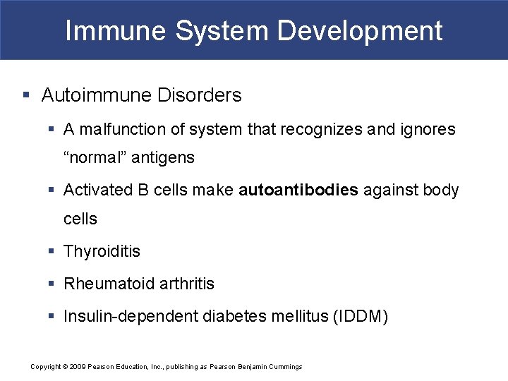 Immune System Development § Autoimmune Disorders § A malfunction of system that recognizes and