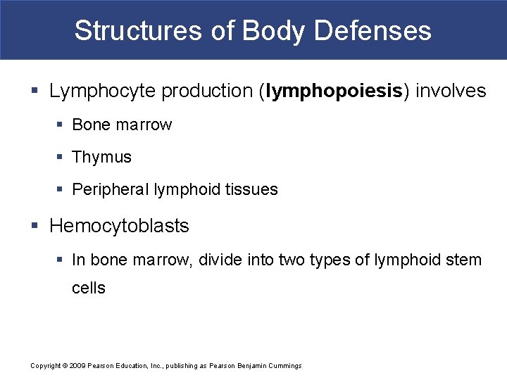 Structures of Body Defenses § Lymphocyte production (lymphopoiesis) involves § Bone marrow § Thymus
