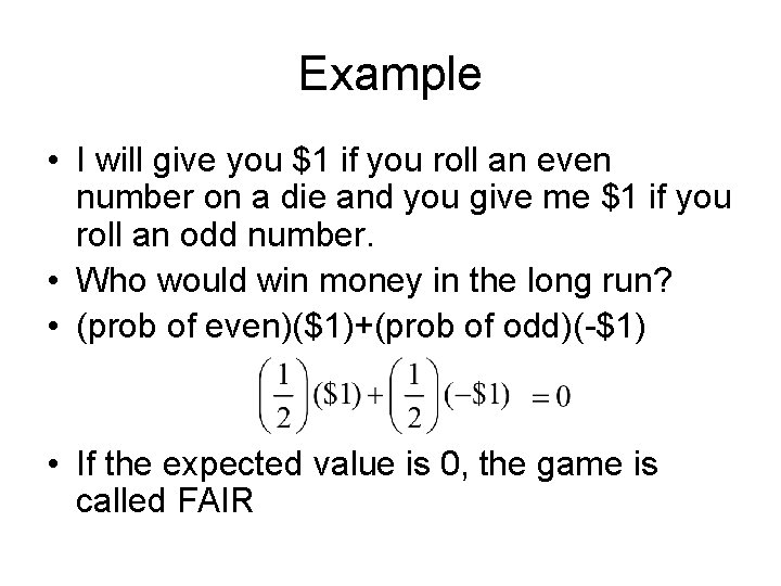 Example • I will give you $1 if you roll an even number on