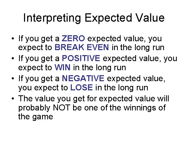 Interpreting Expected Value • If you get a ZERO expected value, you expect to