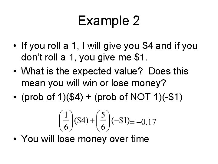 Example 2 • If you roll a 1, I will give you $4 and