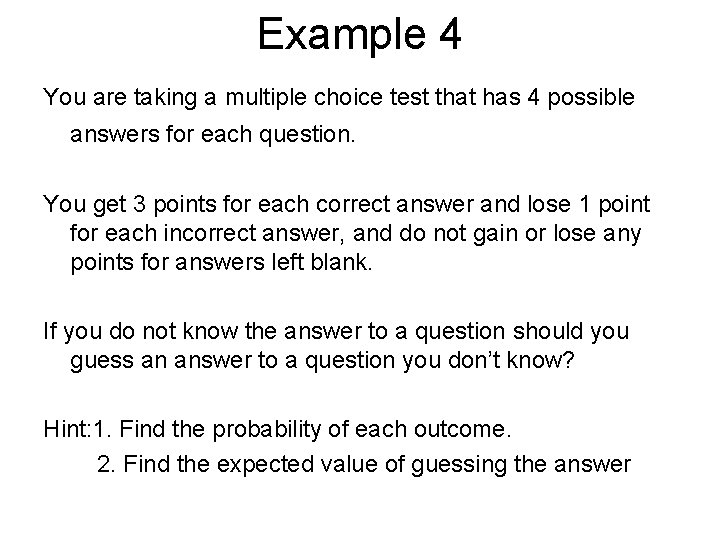 Example 4 You are taking a multiple choice test that has 4 possible answers