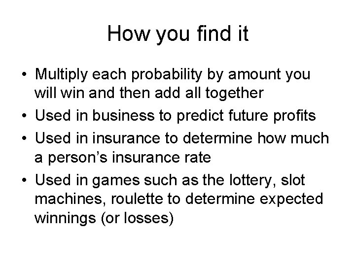 How you find it • Multiply each probability by amount you will win and