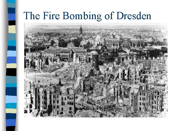 The Fire Bombing of Dresden The Fire Bombing of Dresden