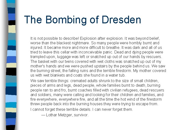 The Bombing of Dresden It is not possible to describe! Explosion after explosion. It