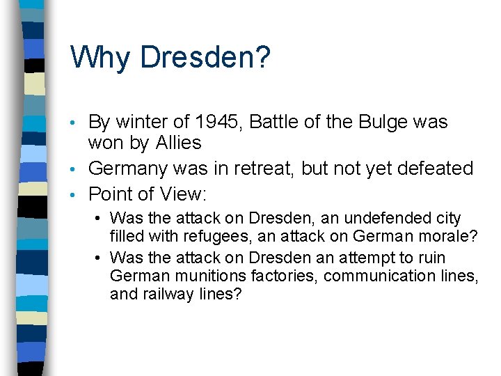 Why Dresden? By winter of 1945, Battle of the Bulge was won by Allies