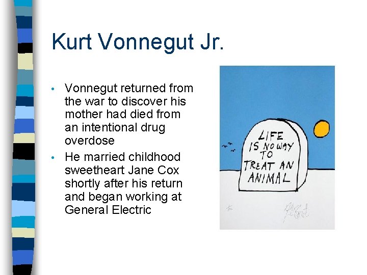 Kurt Vonnegut Jr. Vonnegut returned from the war to discover his mother had died Kurt Vonnegut Jr. Vonnegut returned from the war to discover his mother had died
