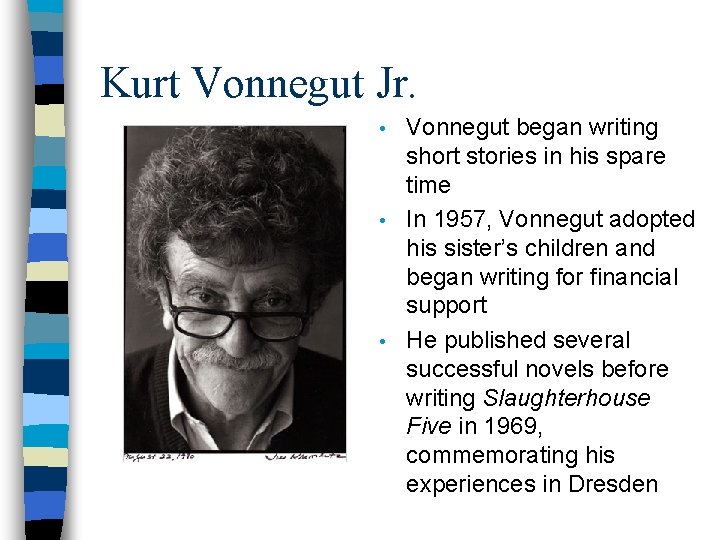 Kurt Vonnegut Jr. Vonnegut began writing short stories in his spare time • In Kurt Vonnegut Jr. Vonnegut began writing short stories in his spare time • In