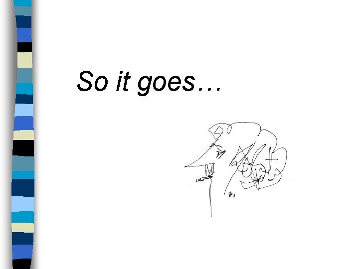 So it goes… So it goes…