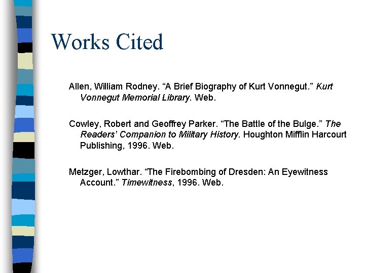 Works Cited Allen, William Rodney. “A Brief Biography of Kurt Vonnegut. ” Kurt Vonnegut Works Cited Allen, William Rodney. “A Brief Biography of Kurt Vonnegut. ” Kurt Vonnegut