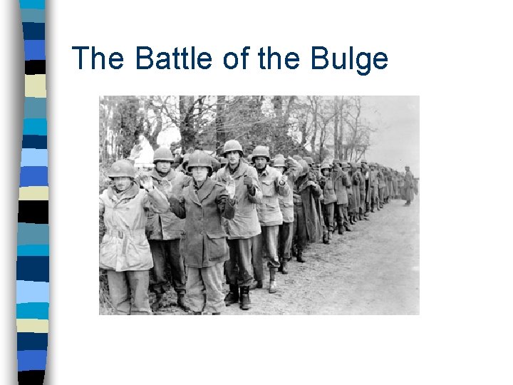 The Battle of the Bulge The Battle of the Bulge