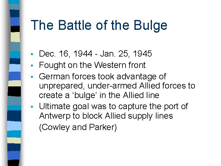 The Battle of the Bulge Dec. 16, 1944 - Jan. 25, 1945 • Fought