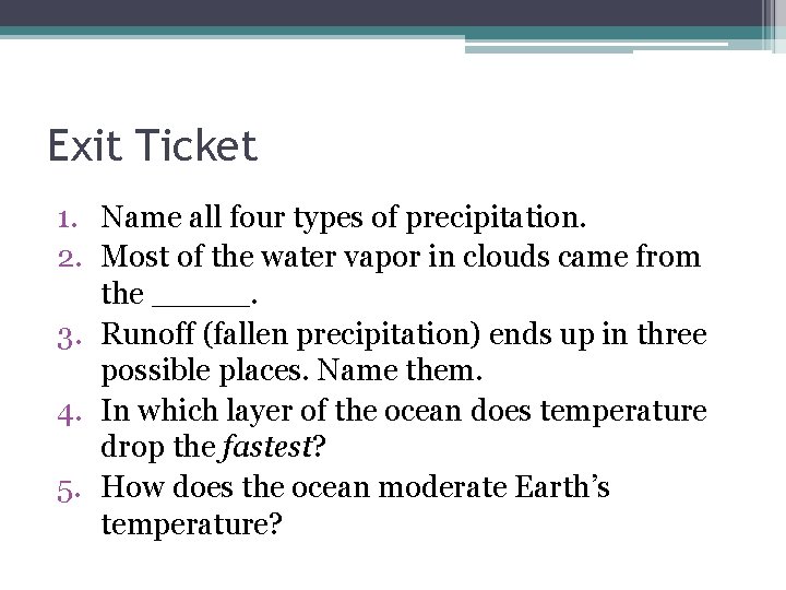 Exit Ticket 1. Name all four types of precipitation. 2. Most of the water