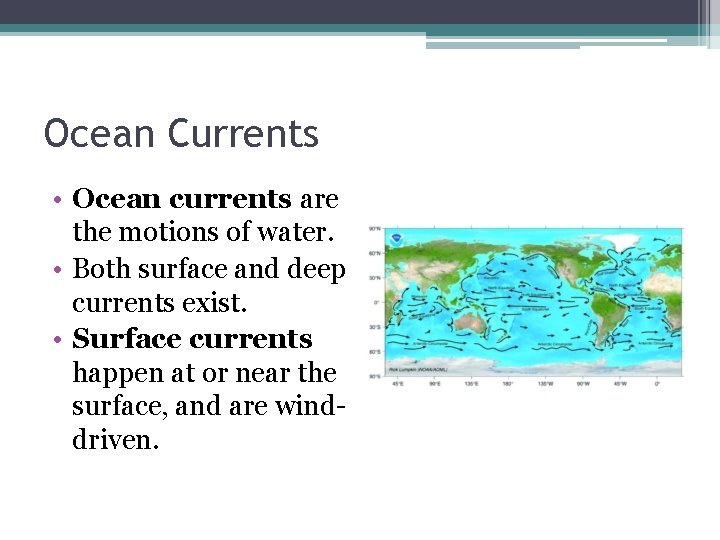 Ocean Currents • Ocean currents are the motions of water. • Both surface and