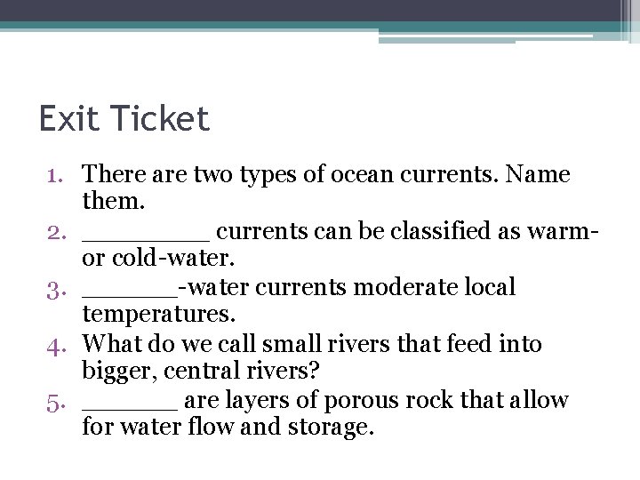 Exit Ticket 1. There are two types of ocean currents. Name them. 2. ____