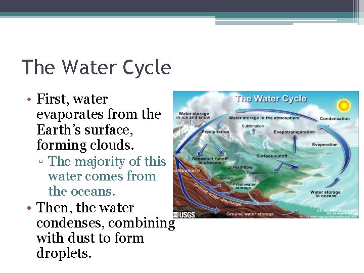 The Water Cycle • First, water evaporates from the Earth’s surface, forming clouds. ▫