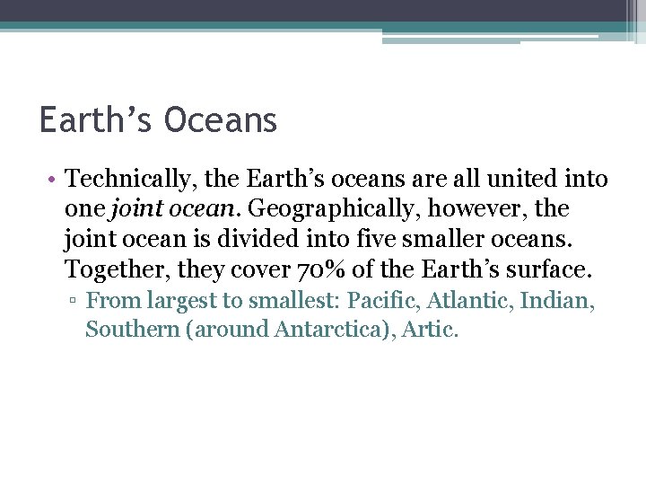 Earth’s Oceans • Technically, the Earth’s oceans are all united into one joint ocean.
