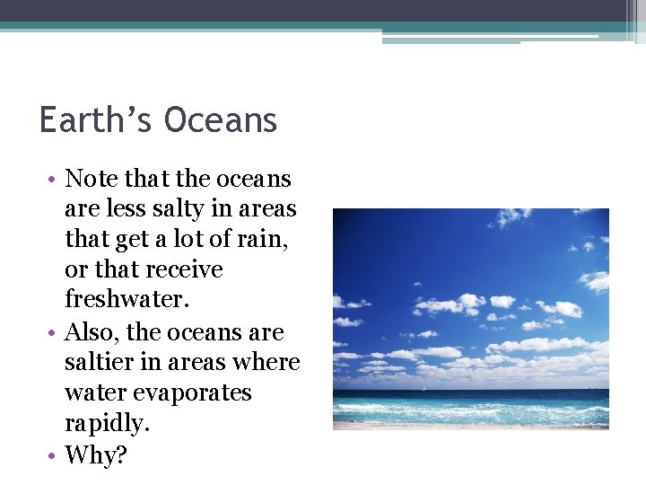 Earth’s Oceans • Note that the oceans are less salty in areas that get