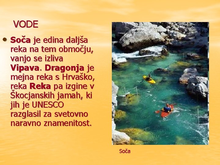 VODE • Soča je edina daljša reka na tem območju, vanjo se izliva Vipava.