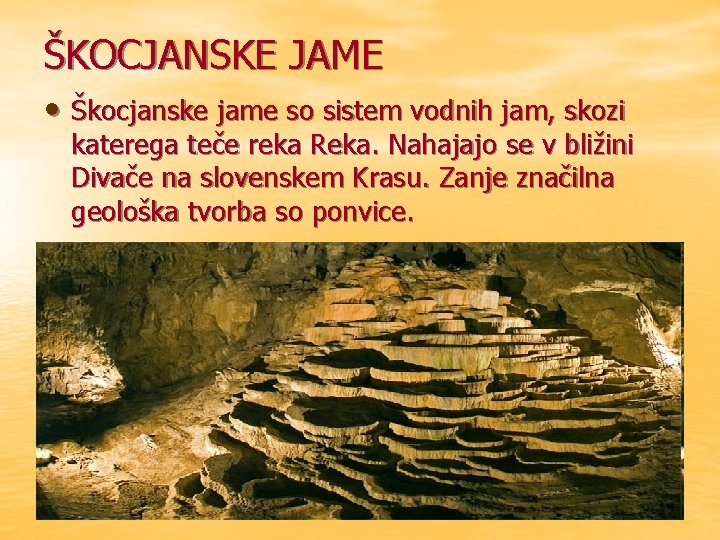 ŠKOCJANSKE JAME • Škocjanske jame so sistem vodnih jam, skozi katerega teče reka Reka.