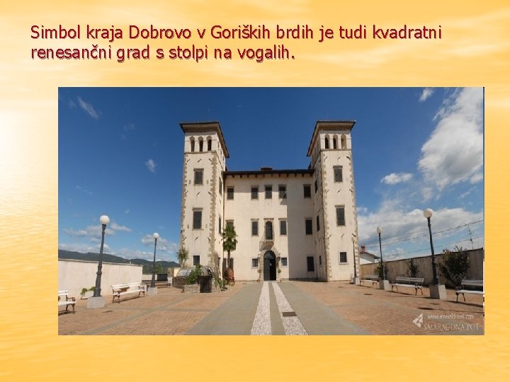 Simbol kraja Dobrovo v Goriških brdih je tudi kvadratni renesančni grad s stolpi na