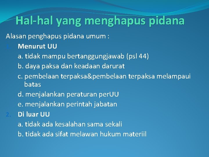 Hal-hal yang menghapus pidana Alasan penghapus pidana umum : 1. Menurut UU a. tidak