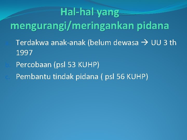 Hal-hal yang mengurangi/meringankan pidana a. Terdakwa anak-anak (belum dewasa UU 3 th 1997 b.