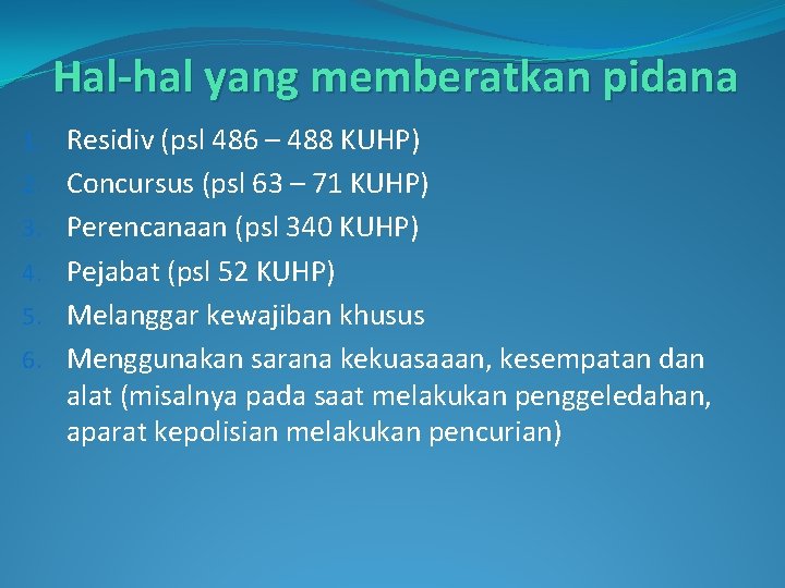 Hal-hal yang memberatkan pidana 1. Residiv (psl 486 – 488 KUHP) 2. Concursus (psl