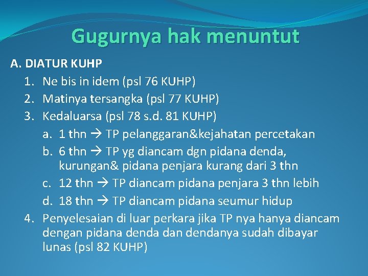 Gugurnya hak menuntut A. DIATUR KUHP 1. Ne bis in idem (psl 76 KUHP)