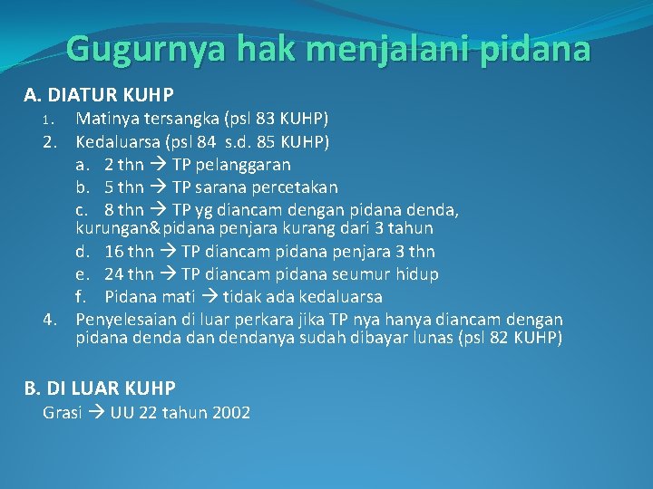 Gugurnya hak menjalani pidana A. DIATUR KUHP Matinya tersangka (psl 83 KUHP) 2. Kedaluarsa