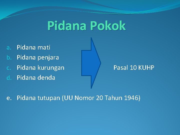 Pidana Pokok a. b. c. d. Pidana mati Pidana penjara Pidana kurungan Pidana denda