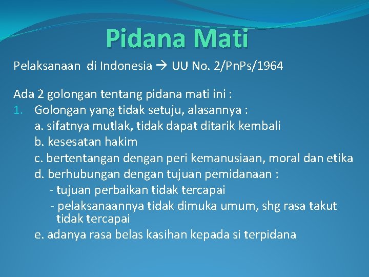 Pidana Mati Pelaksanaan di Indonesia UU No. 2/Pn. Ps/1964 Ada 2 golongan tentang pidana