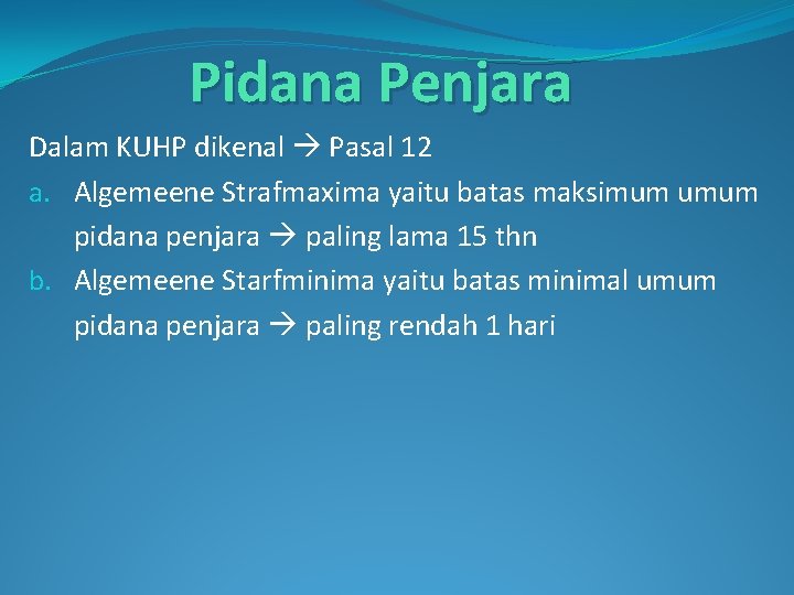 Pidana Penjara Dalam KUHP dikenal Pasal 12 a. Algemeene Strafmaxima yaitu batas maksimum umum