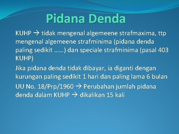 Pidana Denda - - KUHP tidak mengenal algemeene strafmaxima, ttp mengenal algemeene strafminima (pidana