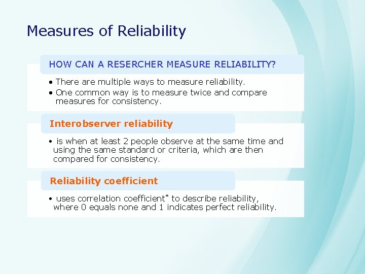 Measures of Reliability HOW CAN A RESERCHER MEASURE RELIABILITY? • There are multiple ways