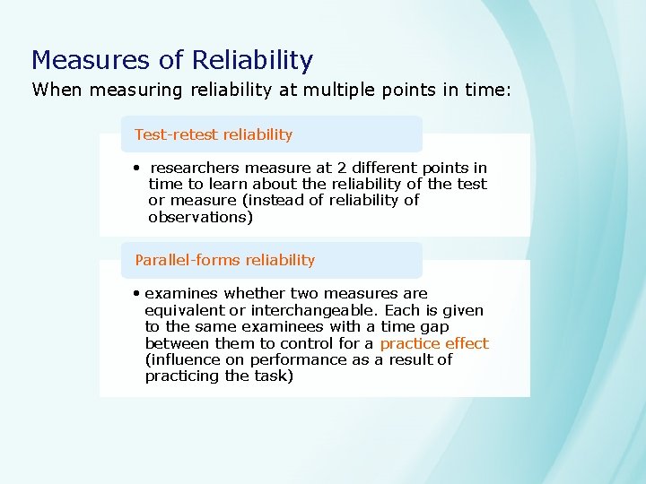 Measures of Reliability When measuring reliability at multiple points in time: Test-retest reliability •