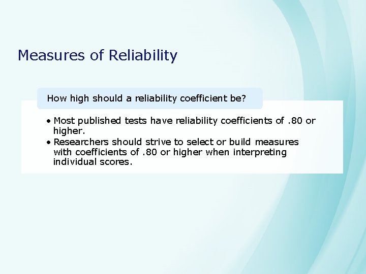 Measures of Reliability How high should a reliability coefficient be? • Most published tests