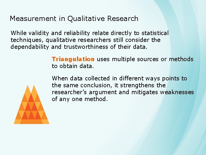 Measurement in Qualitative Research While validity and reliability relate directly to statistical techniques, qualitative