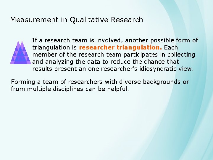 Measurement in Qualitative Research If a research team is involved, another possible form of