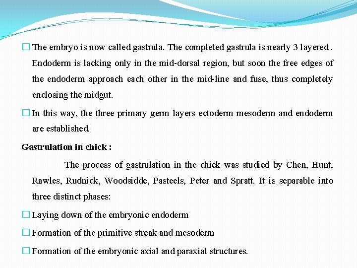 � The embryo is now called gastrula. The completed gastrula is nearly 3 layered.