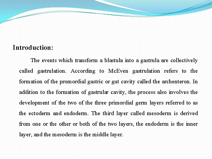 Introduction: The events which transform a blastula into a gastrula are collectively called gastrulation.